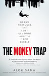 The Money Trap: Grand Fortunes and Lost Illusions Inside the Tech Bubble