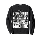 Machinist CNC Machine Operator Sweatshirt