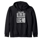 I'm Not Getting Old I'm Becoming A Legend Retro Distressed Zip Hoodie