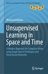 Unsupervised Learning in Space and Time  A Modern Approach for Computer Vision using Graphbased Techniques and Deep Neural Networks