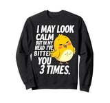 I May Look Calm But In My Head Ive Bitten You 3 Times Canary Sweatshirt