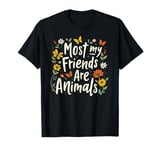 Funny Most of My Friends Are Animals Saying Floral Artwork T-Shirt