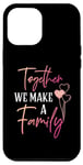 iPhone 12 Pro Max Together We Make a Family Reunion Vibe Making Memories Match Case