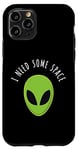 Coque pour iPhone 11 Pro Alien vert drôle, j'ai besoin d'amant d'OVNI spatial