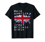 Make america great britain again funny gift for Brits T-Shirt