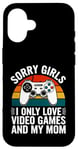 Coque pour iPhone 16 Désolé, les filles, je n'aime que les jeux vidéo et la Saint-Valentin de ma mère