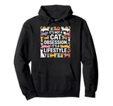 Cat Obsession Lifestyle Cute Kitten Lover Kitty Owner Pet Pullover Hoodie