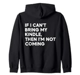 If I Can't Bring My Kindle, Then I'm Not Coming Zip Hoodie