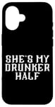 Coque pour iPhone 16 She's My Drunken Half Fun Party Partner Drink