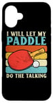 Coque pour iPhone 16 Plus I Will Let My Paddle Do The Talking Ping Pong Table Tennis