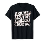 Kombucha Brewer Ask My About My Kombucha T-Shirt