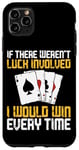 iPhone 11 Pro Max Poker Cards Vintage If There Weren'T Luck Involved I Would Case