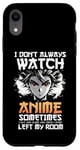 iPhone XR I Don't Always Watch Anime Otaku Japan Manga Cosplay Anime Case