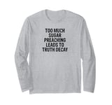 too much sugar preaching leads to, decay preacher Long Sleeve T-Shirt