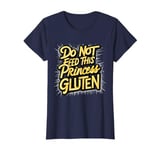 Funny Gluten-Free Do Not Feed This Princess Gluten Hates Me T-Shirt