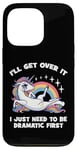 Coque pour iPhone 13 Pro I'll Get Over It, I Just Need To Be Dramatic First - Licorne