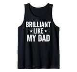 Brilliant Like My Dad Funny Fathers Day Grandpa Dad Tank Top