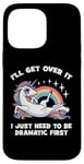 Coque pour iPhone 14 Pro Max I'll Get Over It, I Just Need To Be Dramatic First - Licorne