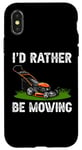 Coque pour iPhone X/XS I'd Rather Be Mowing Grass Planting garden Funny Lawn Mower