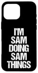 Coque pour iPhone 16 Pro Max Je suis Sam qui fait Sam Things - C'est drôle de dire Sam Cool Name Sam