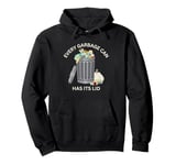 Every Garbage Can Has Its Lid Pullover Hoodie