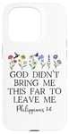 Coque pour iPhone 15 Pro God Didn't Bring Me This Far to Leave Me Phillippians 1:6