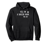 Fun Graphic-Yes, I'm a soccer mom. Me 24/7 Pullover Hoodie