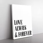 Big Box Art Love Always and Forever Typography Canvas Wall Art Print Ready to Hang Picture, 76 x 50 cm (30 x 20 Inch), White, Black