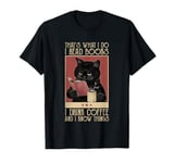 That's What I Do I Read Books Drink Coffee And I Know Things T-Shirt