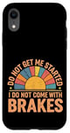 Coque pour iPhone XR Do Not Get Me Started I Do Not Come With Brakes -------