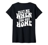 Womens Text Me When You Get Home Aesthetic Words On Back V-Neck T-Shirt