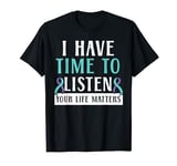 I Have Time To Listen Your Life Matters Mental Health T-Shirt