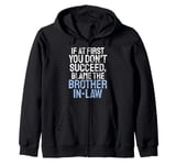 If at first you dont succeed blame the Brother in Law Zip Hoodie