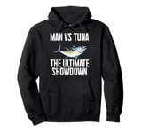 Man vs Tuna The Ultimate Showdown Tuna Fishing Pullover Hoodie