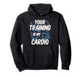 Your Training Is My Cardio Jump Rope Fun Pullover Hoodie