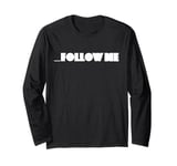 Follow Me Shirt Long Sleeve T-Shirt