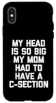 Coque pour iPhone X/XS My Head Is So Big My Mom Had To Have A C-Section - Drôle