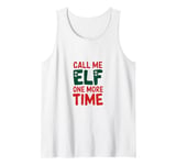 Call me elf one more time Funny Festive Christmas Xmas Movie Tank Top