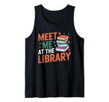 Meet Me At The Library Librarian Book Reading Books Tank Top