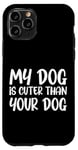 iPhone 11 Pro My Dog Is Cuter Than Your Dog Adorable Pet Love Case