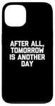 Coque pour iPhone 13 T-shirt humoristique avec inscription « After All, Tomorrow Is Another Day »