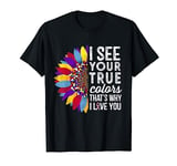 I See Your True Colors - I Love You T-Shirt Autism Awareness