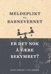 Meldeplikt til barnevernet - er det nok å være bekymret?