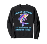 I'm Not Listening Ocean Animals Funny Rainbow Trout Fish Sweatshirt