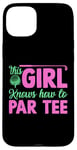 Coque pour iPhone 15 Plus Funny Golf Girl This Girl Knows How To Par Tee Golf Party