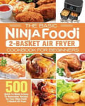 Tracy C. Nay Nay, The Basic Ninja Foodi 2-Basket Air Fryer Cookbook for Beginners