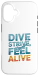 Coque pour iPhone 16 Dive Strive Feel Alive - Citation de plongée sous-marine