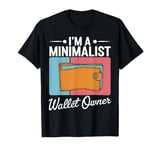 I'm A Minimalist Wallet Owner Humor Empty Wallet T-Shirt