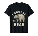 I choose the bear .Bear In The Camp Trending T-Shirt