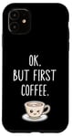 Coque pour iPhone 11 OK mais premier café Amateur de café mignon Kawaii